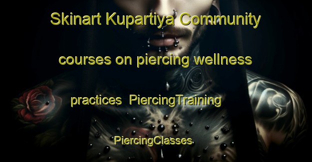 Skinart Kupartiya Community courses on piercing wellness practices | PiercingTraining | PiercingClasses | SkinartTraining-Australia