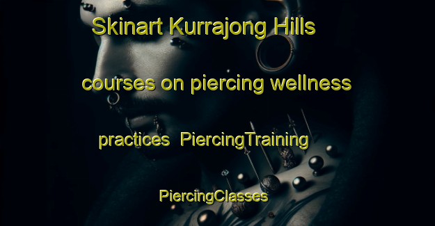 Skinart Kurrajong Hills courses on piercing wellness practices | PiercingTraining | PiercingClasses | SkinartTraining-Australia