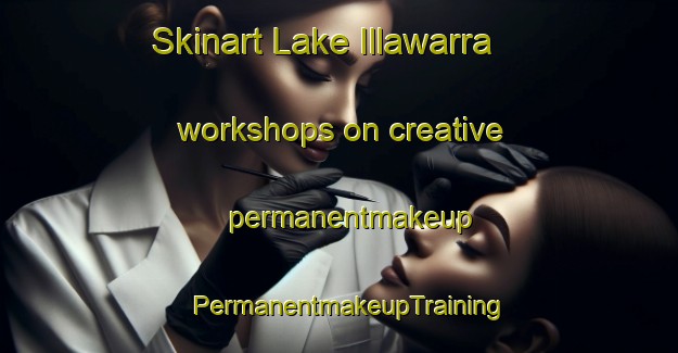 Skinart Lake Illawarra workshops on creative permanentmakeup | PermanentmakeupTraining | PermanentmakeupClasses | SkinartTraining-Australia