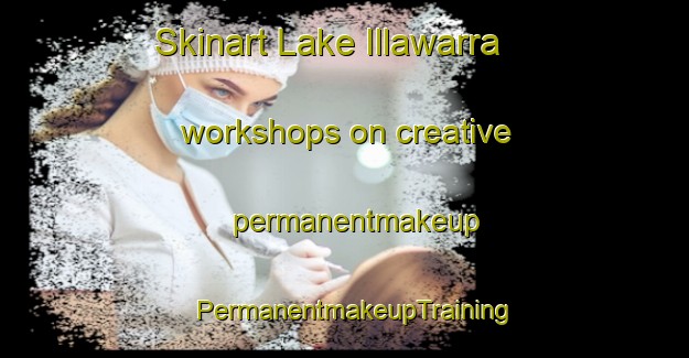 Skinart Lake Illawarra workshops on creative permanentmakeup | PermanentmakeupTraining | PermanentmakeupClasses | SkinartTraining-Australia