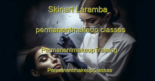 Skinart Laramba permanentmakeup classes | PermanentmakeupTraining | PermanentmakeupClasses | SkinartTraining-Australia