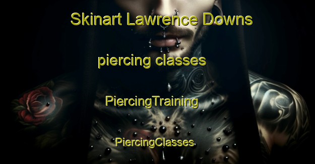 Skinart Lawrence Downs piercing classes | PiercingTraining | PiercingClasses | SkinartTraining-Australia