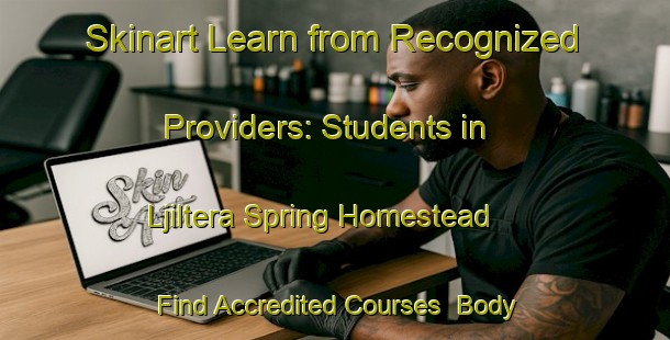 Skinart Learn from Recognized Providers: Students in Ljiltera Spring Homestead - Find Accredited Courses | Body Art Qualification Authority | BAQA-Australia