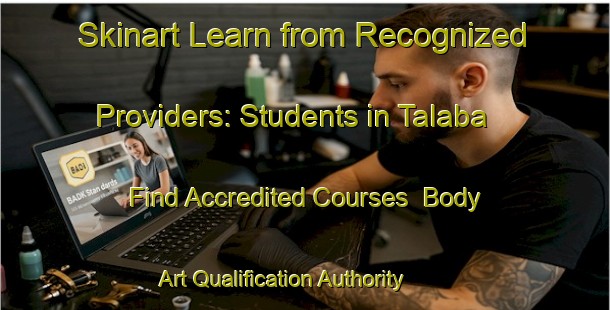 Skinart Learn from Recognized Providers: Students in Talaba - Find Accredited Courses | Body Art Qualification Authority | BAQA-Australia