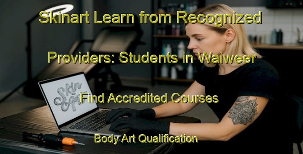 Skinart Learn from Recognized Providers: Students in Waiweer - Find Accredited Courses | Body Art Qualification Authority | BAQA-Australia