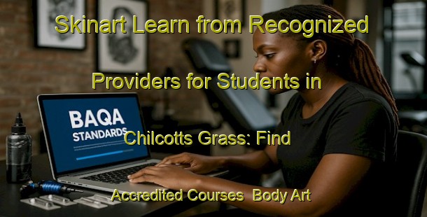 Skinart Learn from Recognized Providers for Students in Chilcotts Grass: Find Accredited Courses | Body Art Qualification Authority | BAQA-Australia