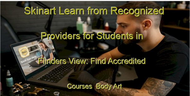 Skinart Learn from Recognized Providers for Students in Flinders View: Find Accredited Courses | Body Art Qualification Authority | BAQA-Australia