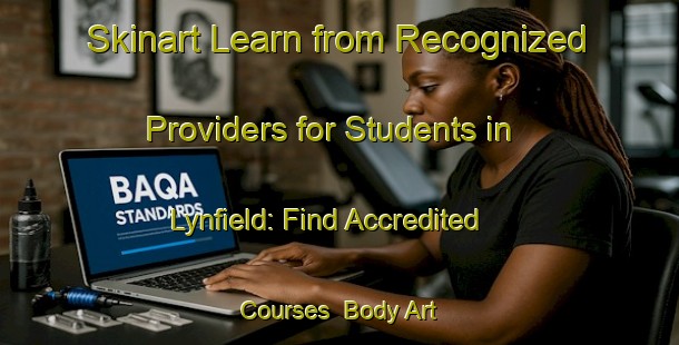 Skinart Learn from Recognized Providers for Students in Lynfield: Find Accredited Courses | Body Art Qualification Authority | BAQA-Australia