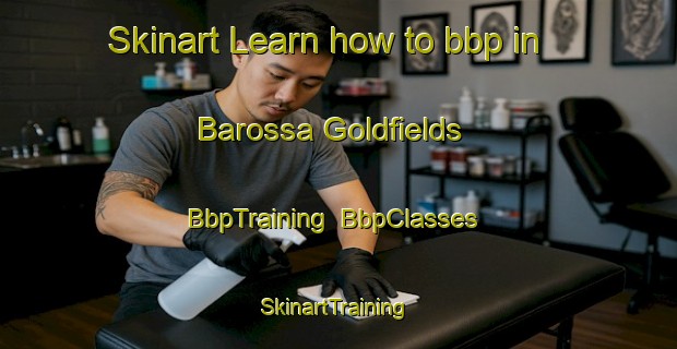 Skinart Learn how to bbp in Barossa Goldfields | BbpTraining | BbpClasses | SkinartTraining-Australia