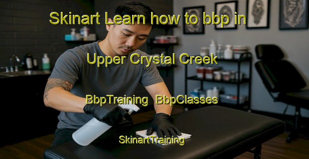 Skinart Learn how to bbp in Upper Crystal Creek | BbpTraining | BbpClasses | SkinartTraining-Australia