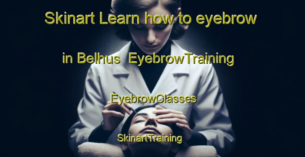 Skinart Learn how to eyebrow in Belhus | EyebrowTraining | EyebrowClasses | SkinartTraining-Australia