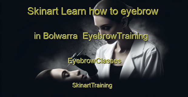 Skinart Learn how to eyebrow in Bolwarra | EyebrowTraining | EyebrowClasses | SkinartTraining-Australia
