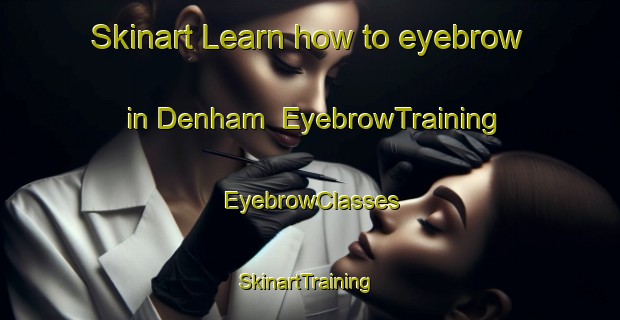 Skinart Learn how to eyebrow in Denham | EyebrowTraining | EyebrowClasses | SkinartTraining-Australia
