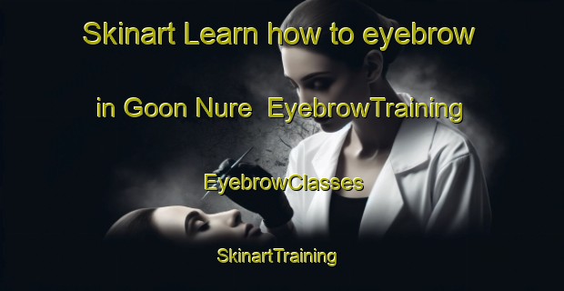 Skinart Learn how to eyebrow in Goon Nure | EyebrowTraining | EyebrowClasses | SkinartTraining-Australia