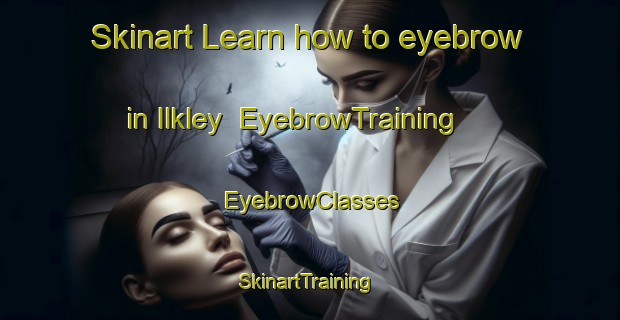 Skinart Learn how to eyebrow in Ilkley | EyebrowTraining | EyebrowClasses | SkinartTraining-Australia