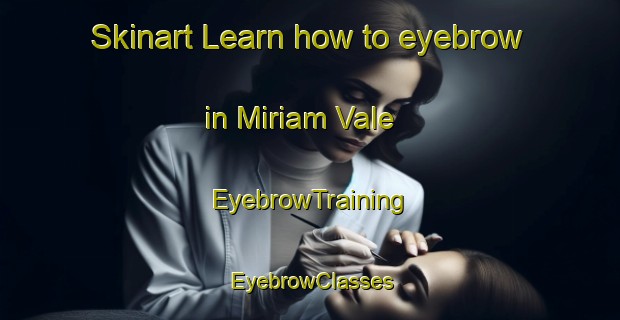 Skinart Learn how to eyebrow in Miriam Vale | EyebrowTraining | EyebrowClasses | SkinartTraining-Australia