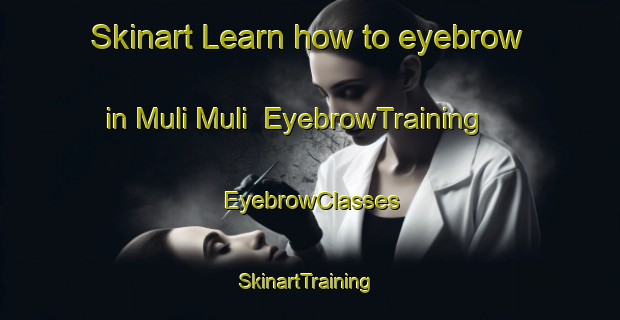 Skinart Learn how to eyebrow in Muli Muli | EyebrowTraining | EyebrowClasses | SkinartTraining-Australia