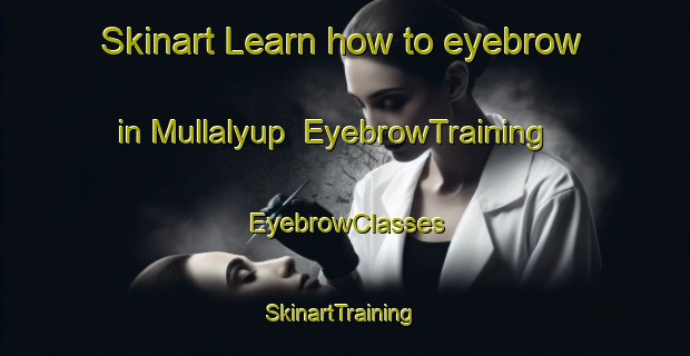 Skinart Learn how to eyebrow in Mullalyup | EyebrowTraining | EyebrowClasses | SkinartTraining-Australia