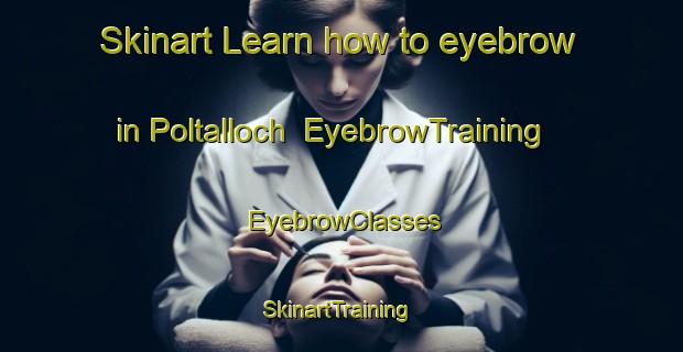 Skinart Learn how to eyebrow in Poltalloch | EyebrowTraining | EyebrowClasses | SkinartTraining-Australia