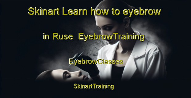 Skinart Learn how to eyebrow in Ruse | EyebrowTraining | EyebrowClasses | SkinartTraining-Australia