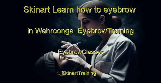 Skinart Learn how to eyebrow in Wahroonga | EyebrowTraining | EyebrowClasses | SkinartTraining-Australia