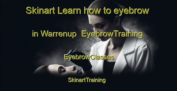Skinart Learn how to eyebrow in Warrenup | EyebrowTraining | EyebrowClasses | SkinartTraining-Australia