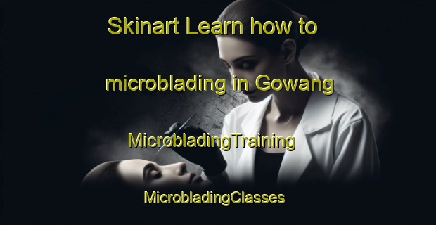 Skinart Learn how to microblading in Gowang | MicrobladingTraining | MicrobladingClasses | SkinartTraining-Australia