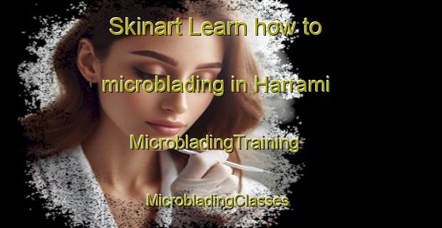Skinart Learn how to microblading in Harrami | MicrobladingTraining | MicrobladingClasses | SkinartTraining-Australia