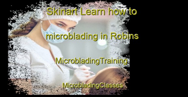 Skinart Learn how to microblading in Robins | MicrobladingTraining | MicrobladingClasses | SkinartTraining-Australia