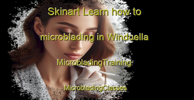 Skinart Learn how to microblading in Winduella | MicrobladingTraining | MicrobladingClasses | SkinartTraining-Australia