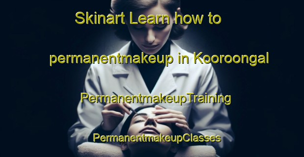 Skinart Learn how to permanentmakeup in Kooroongal | PermanentmakeupTraining | PermanentmakeupClasses | SkinartTraining-Australia