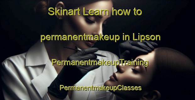 Skinart Learn how to permanentmakeup in Lipson | PermanentmakeupTraining | PermanentmakeupClasses | SkinartTraining-Australia