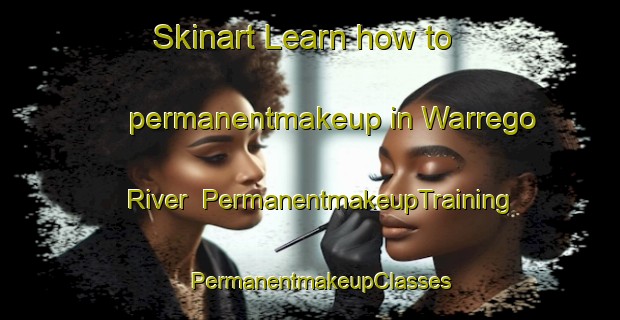 Skinart Learn how to permanentmakeup in Warrego River | PermanentmakeupTraining | PermanentmakeupClasses | SkinartTraining-Australia