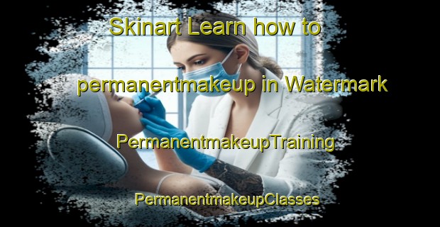 Skinart Learn how to permanentmakeup in Watermark | PermanentmakeupTraining | PermanentmakeupClasses | SkinartTraining-Australia