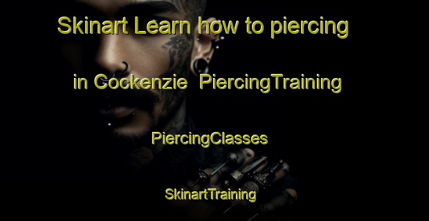 Skinart Learn how to piercing in Cockenzie | PiercingTraining | PiercingClasses | SkinartTraining-Australia