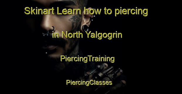 Skinart Learn how to piercing in North Yalgogrin | PiercingTraining | PiercingClasses | SkinartTraining-Australia