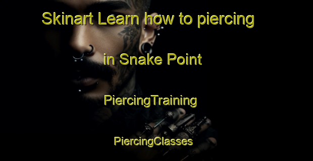 Skinart Learn how to piercing in Snake Point | PiercingTraining | PiercingClasses | SkinartTraining-Australia