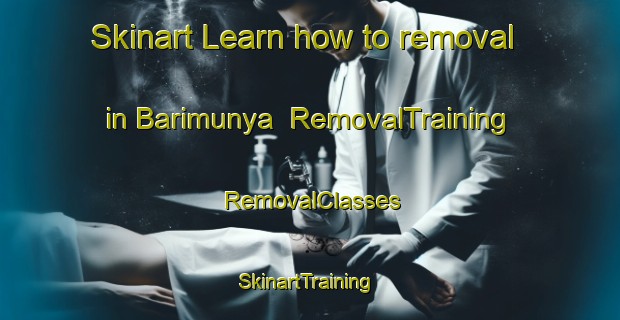 Skinart Learn how to removal in Barimunya | RemovalTraining | RemovalClasses | SkinartTraining-Australia