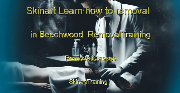 Skinart Learn how to removal in Beechwood | RemovalTraining | RemovalClasses | SkinartTraining-Australia