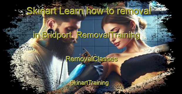 Skinart Learn how to removal in Bridport | RemovalTraining | RemovalClasses | SkinartTraining-Australia