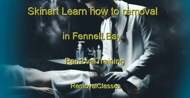 Skinart Learn how to removal in Fennell Bay | RemovalTraining | RemovalClasses | SkinartTraining-Australia