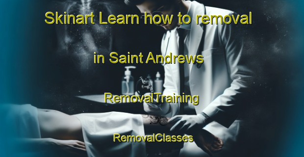 Skinart Learn how to removal in Saint Andrews | RemovalTraining | RemovalClasses | SkinartTraining-Australia