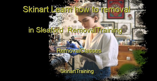 Skinart Learn how to removal in Sleaford | RemovalTraining | RemovalClasses | SkinartTraining-Australia