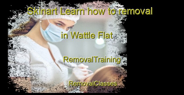 Skinart Learn how to removal in Wattle Flat | RemovalTraining | RemovalClasses | SkinartTraining-Australia