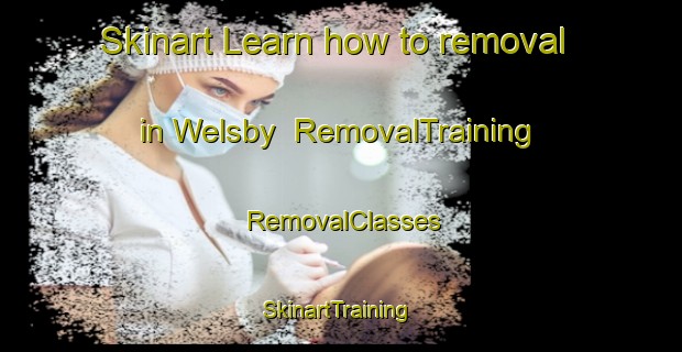 Skinart Learn how to removal in Welsby | RemovalTraining | RemovalClasses | SkinartTraining-Australia