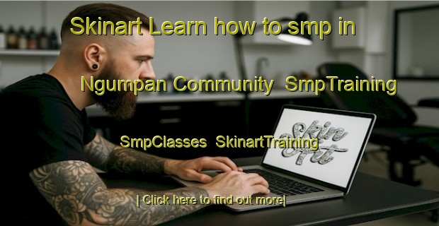 Skinart Learn how to smp in Ngumpan Community | SmpTraining | SmpClasses | SkinartTraining-Australia