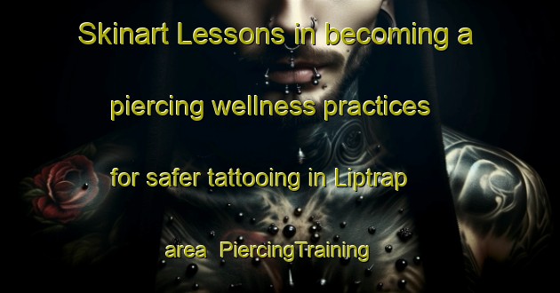 Skinart Lessons in becoming a piercing wellness practices for safer tattooing in Liptrap area | PiercingTraining | PiercingClasses | SkinartTraining-Australia