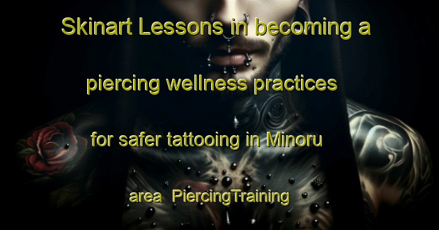 Skinart Lessons in becoming a piercing wellness practices for safer tattooing in Minoru area | PiercingTraining | PiercingClasses | SkinartTraining-Australia