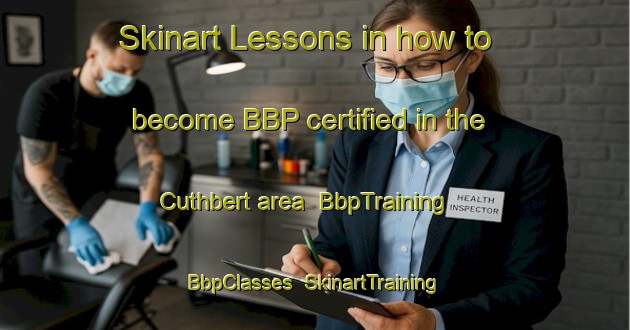 Skinart Lessons in how to become BBP certified in the Cuthbert area | BbpTraining | BbpClasses | SkinartTraining-Australia