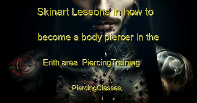 Skinart Lessons in how to become a body piercer in the Erith area | PiercingTraining | PiercingClasses | SkinartTraining-Australia